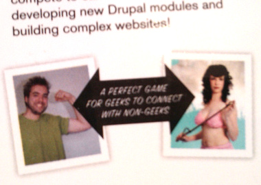 ''... developing new Drupal modules and building complex websites!'' There is a double-arrow pointing to a white man flexing his bicep and a white woman wearing a bikini and holding a whip. The double-arrow says, ''A PERFECT GAME FOR GEEKS TO CONNECT WITH NON-GEEKS''